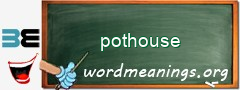 WordMeaning blackboard for pothouse